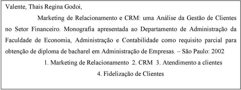 Monografia apresentada ao Departamento de Administração da Faculdade de Economia, Administração e