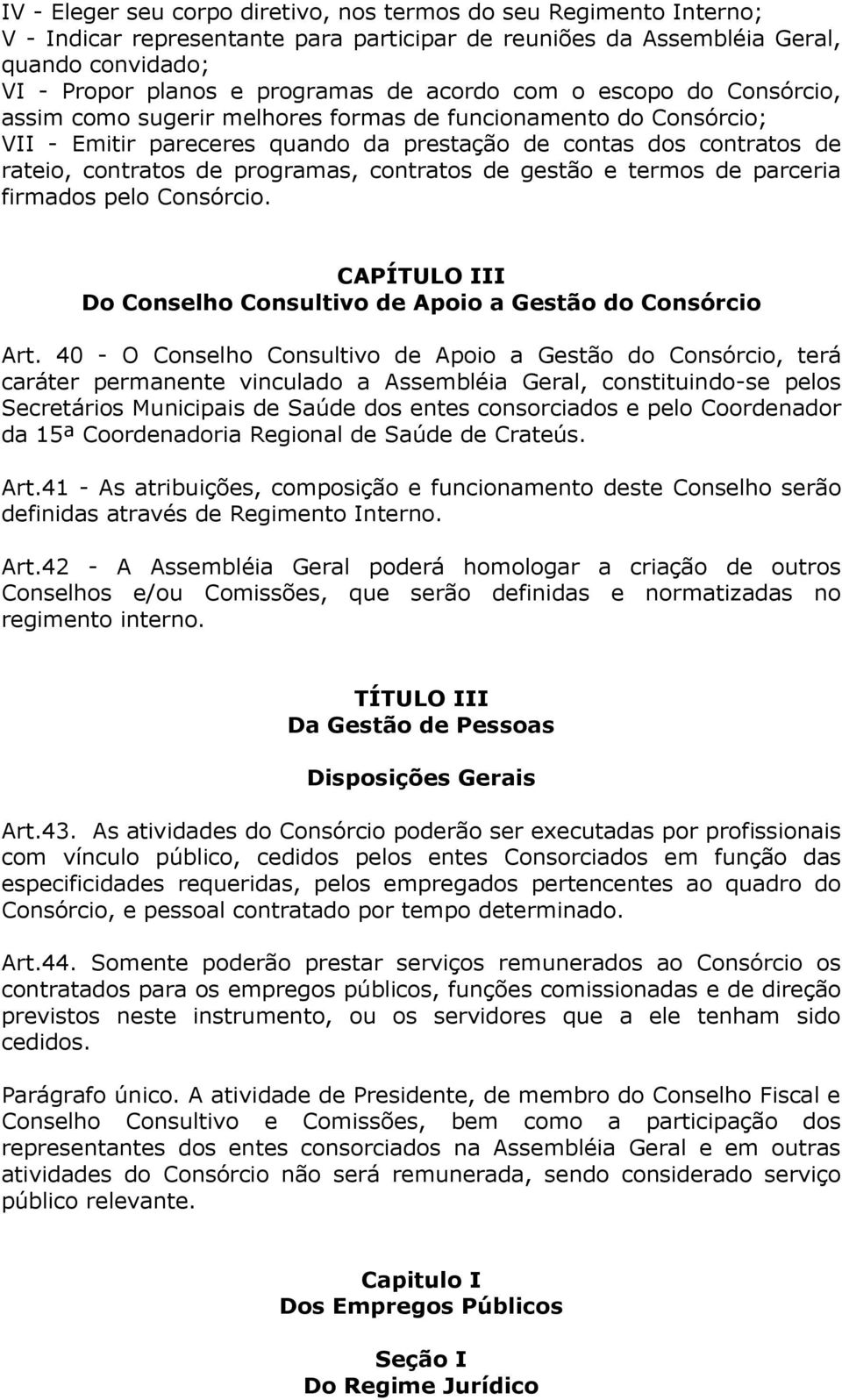 programas, contratos de gestão e termos de parceria firmados pelo Consórcio. CAPÍTULO III Do Conselho Consultivo de Apoio a Gestão do Consórcio Art.