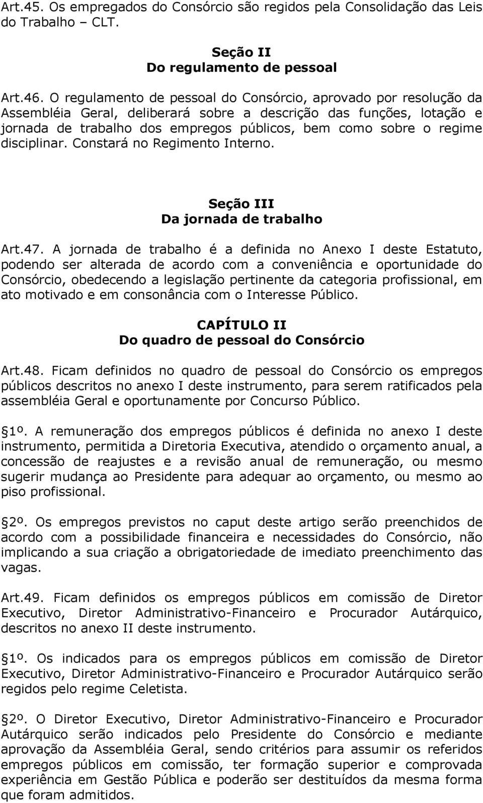 regime disciplinar. Constará no Regimento Interno. Seção III Da jornada de trabalho Art.47.