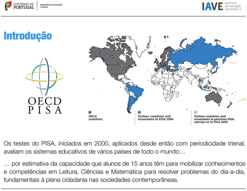 alunos de 15 anos têm para mobilizar conhecimentos e competências em Leitura, Ciências e