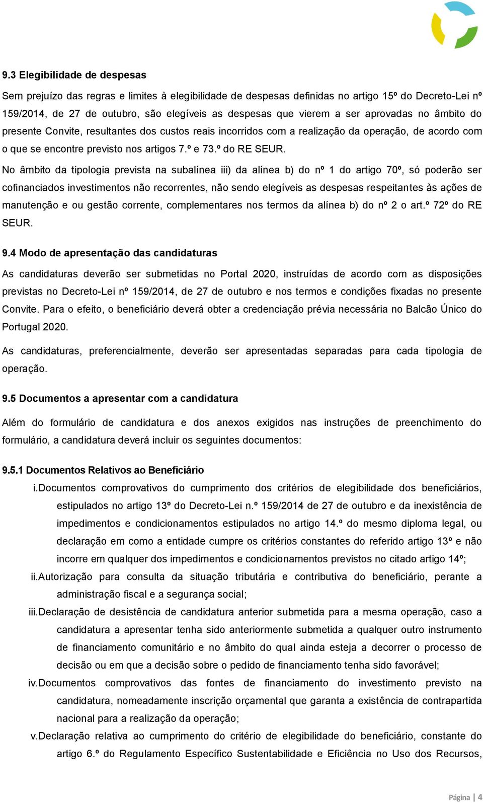 No âmbito da tipologia prevista na subalínea iii) da alínea b) do nº 1 do artigo 70º, só poderão ser cofinanciados investimentos não recorrentes, não sendo elegíveis as despesas respeitantes às ações