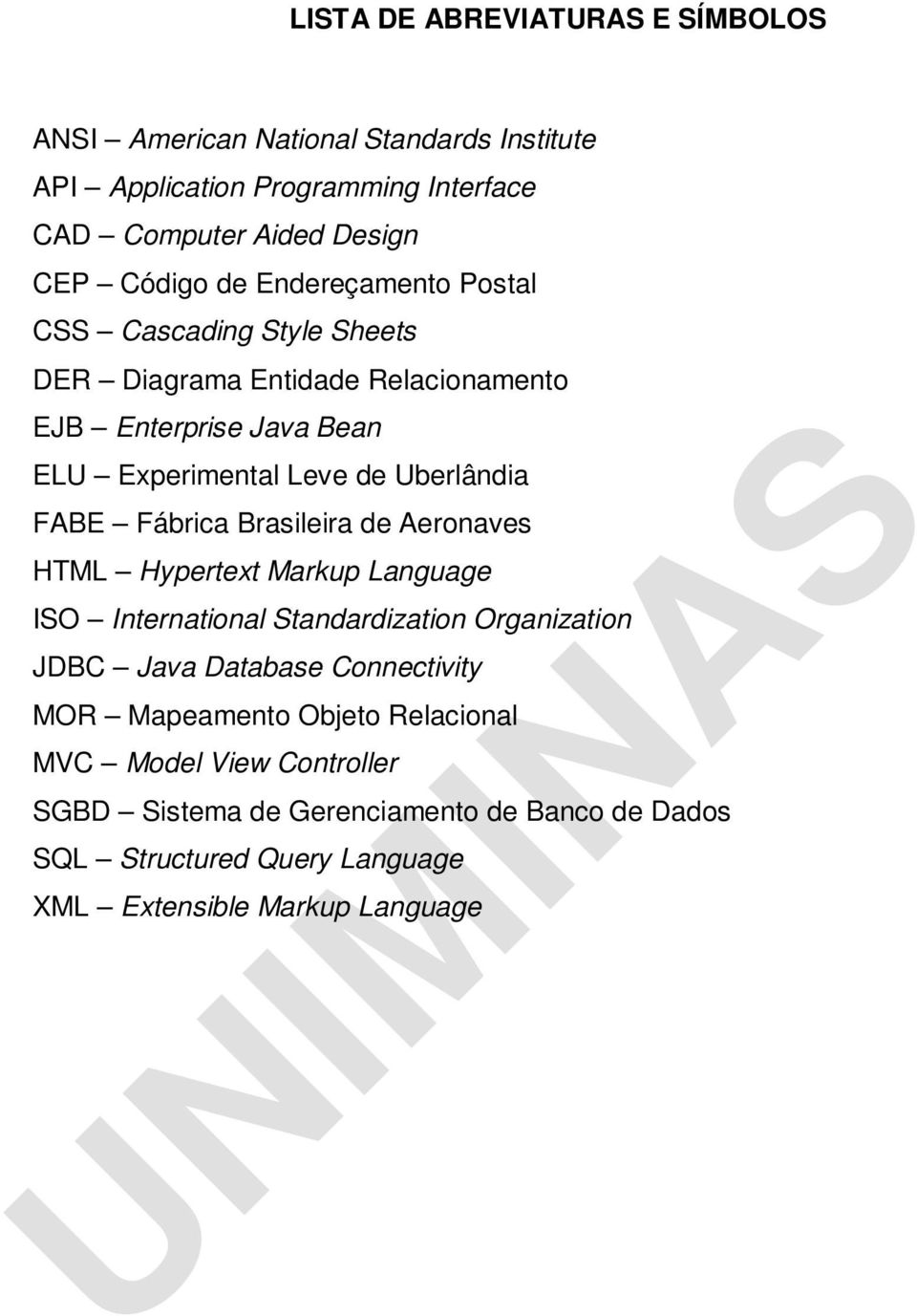 Fábrica Brasileira de Aeronaves HTML Hypertext Markup Language ISO International Standardization Organization JDBC Java Database Connectivity MOR