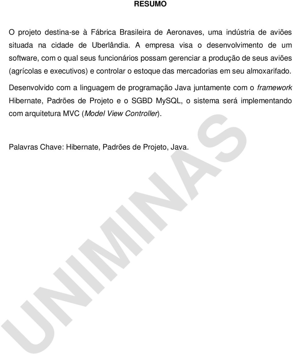 executivos) e controlar o estoque das mercadorias em seu almoxarifado.