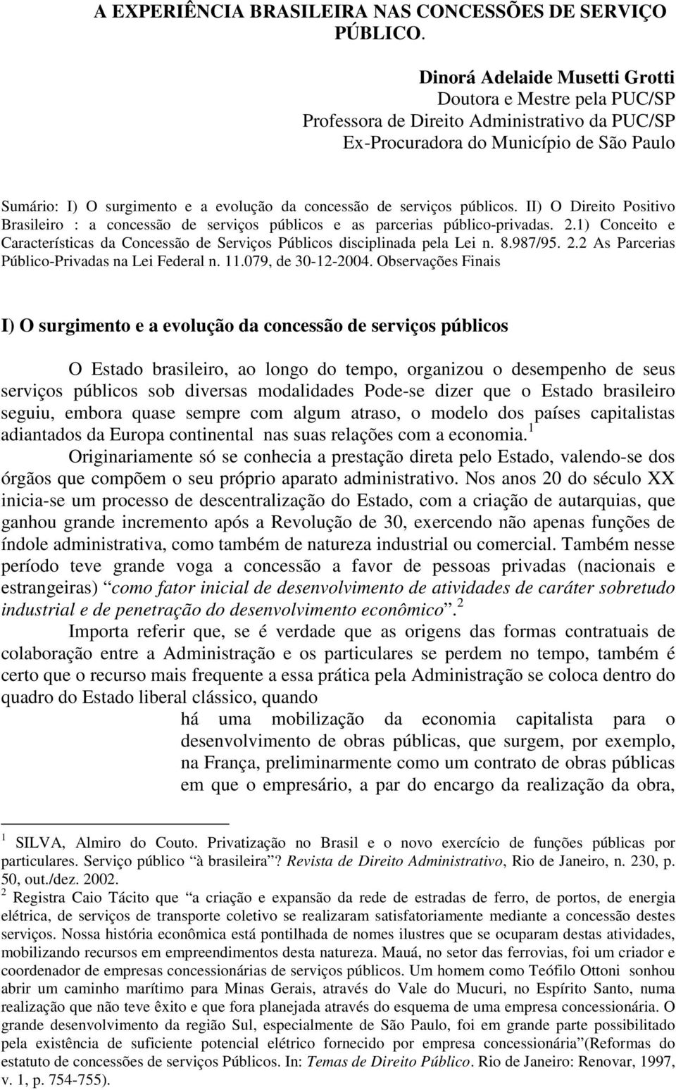 de serviços públicos. II) O Direito Positivo Brasileiro : a concessão de serviços públicos e as parcerias público-privadas. 2.