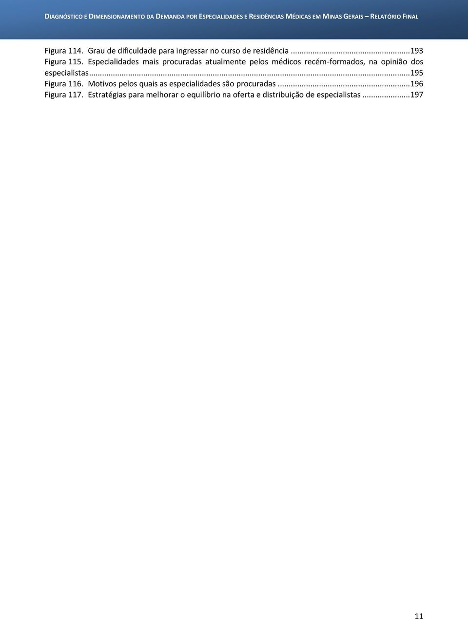 especialistas... 195 Figura 116. Motivos pelos quais as especialidades são procuradas.