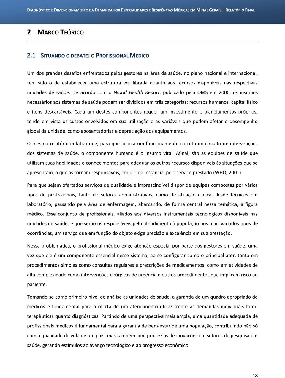 quanto aos recursos disponíveis nas respectivas unidades de saúde.