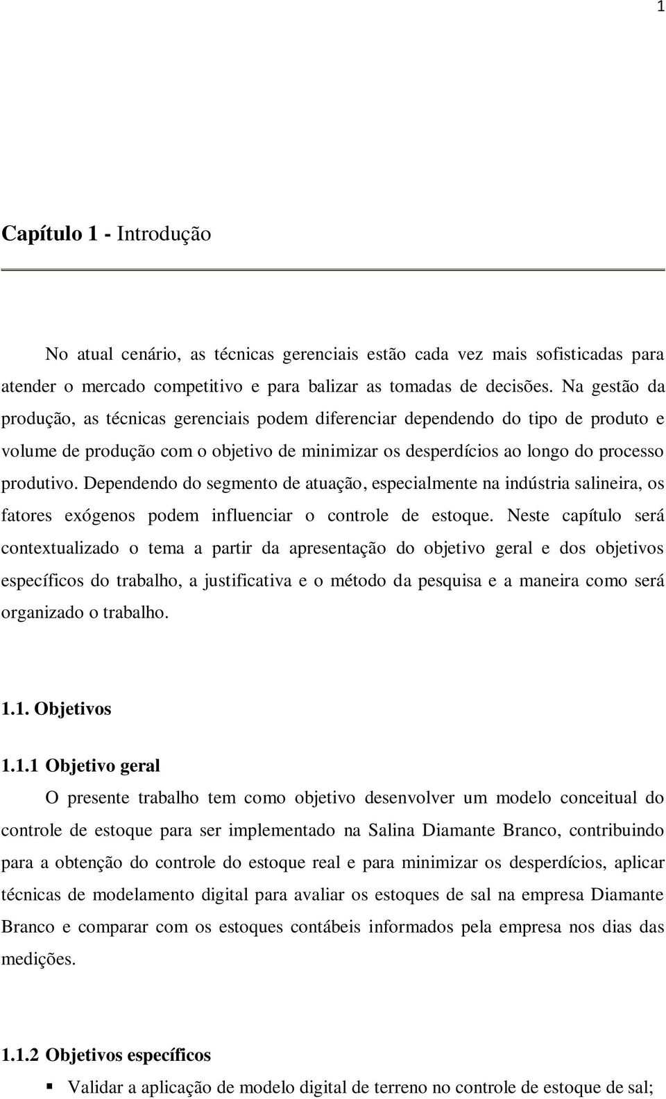 Dependend d segment de atuaçã, especialmente na indústria salineira, s fatres exógens pdem influenciar cntrle de estque.