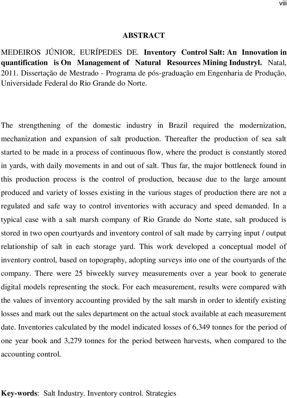 The strengthening f the dmestic industry in Brazil required the mdernizatin, mechanizatin and expansin f salt prductin.