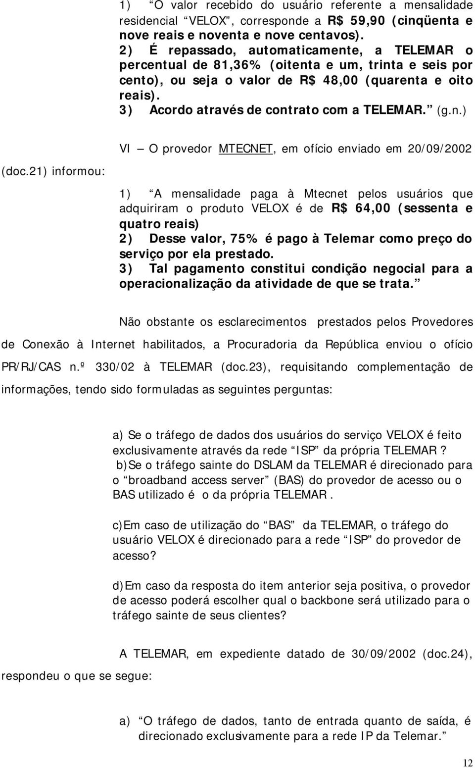 3) Acordo através de contrato com a TELEMAR. (g.n.) (doc.
