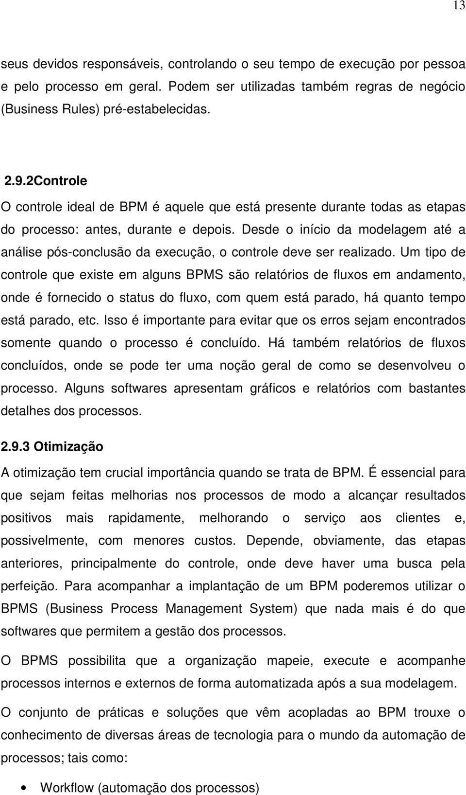 Des o início da molagem até a análise pós-conclusão da execução, o controle ve ser realizado.