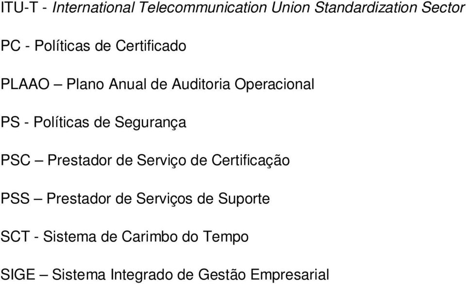 Políticas de Segurança PSC Prestador de Serviço de Certificação PSS Prestador de