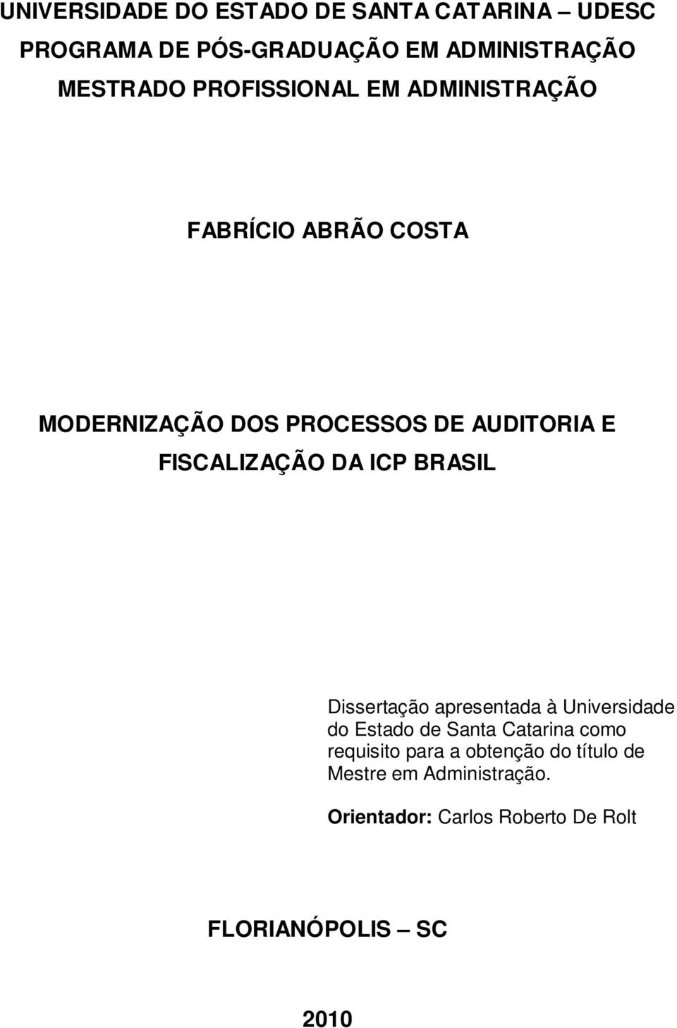 FISCALIZAÇÃO DA ICP BRASIL Dissertação apresentada à Universidade do Estado de Santa Catarina como