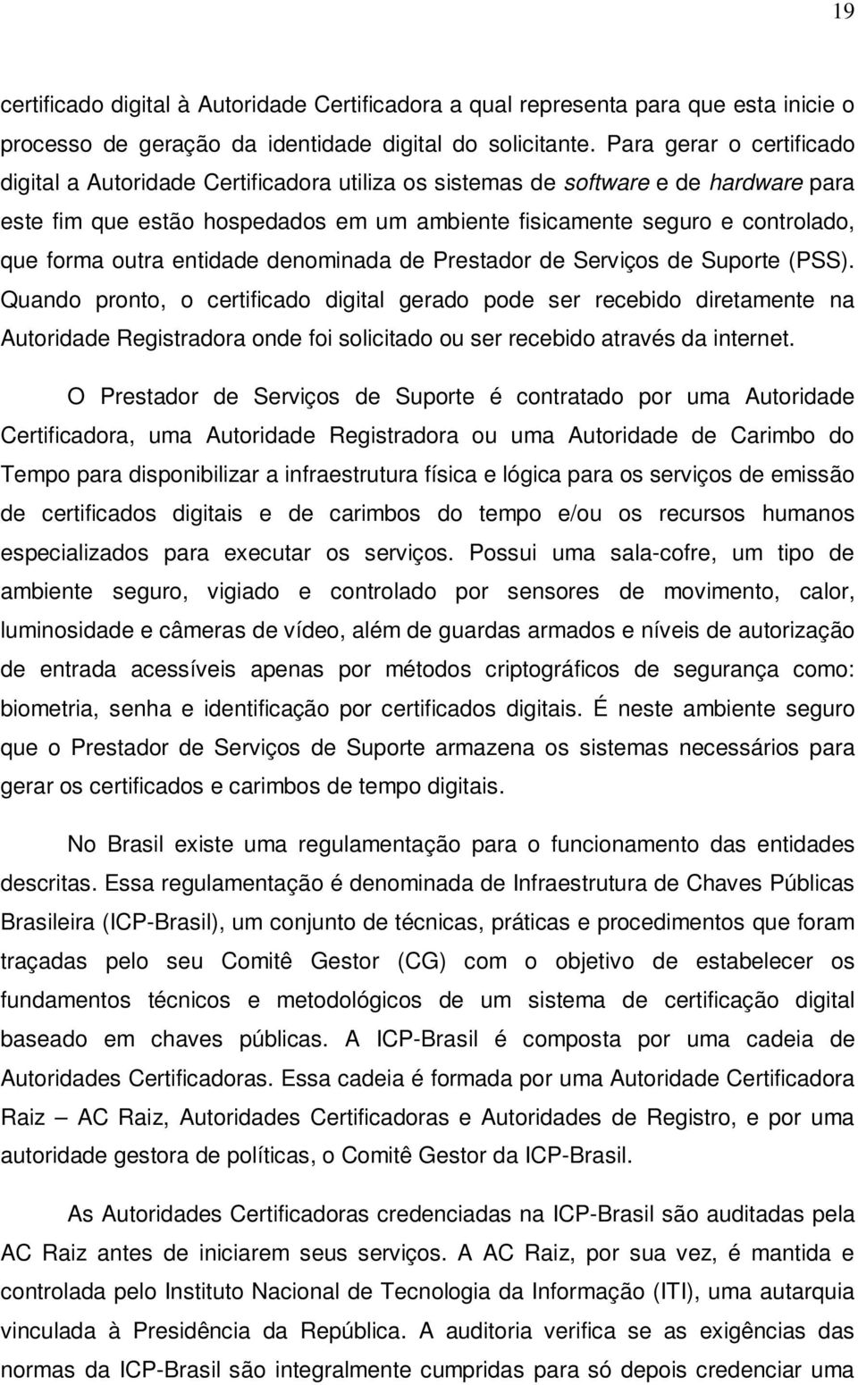 outra entidade denominada de Prestador de Serviços de Suporte (PSS).