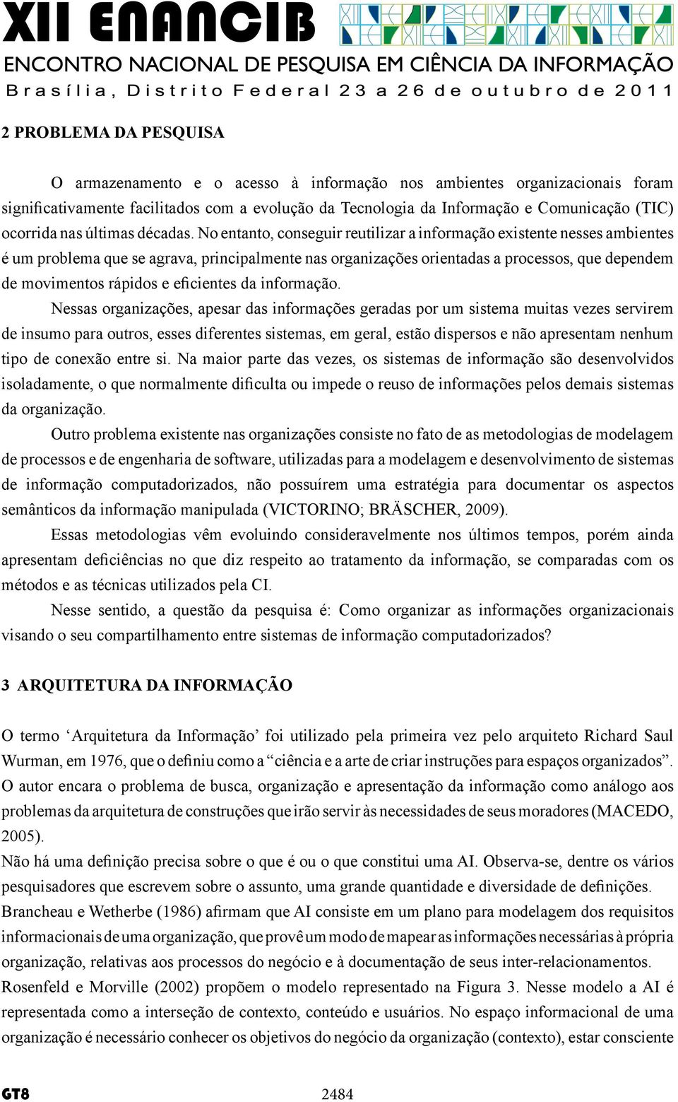 No entanto, conseguir reutilizar a informação existente nesses ambientes é um problema que se agrava, principalmente nas organizações orientadas a processos, que dependem de movimentos rápidos e