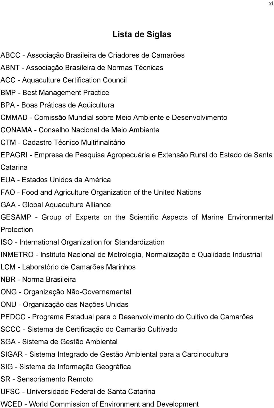 Agropecuária e Extensão Rural do Estado de anta Catarina EUA - Estados Unidos da América FAO - Food and Agriculture Organization of the United ations GAA - Global Aquaculture Alliance GEAMP - Group