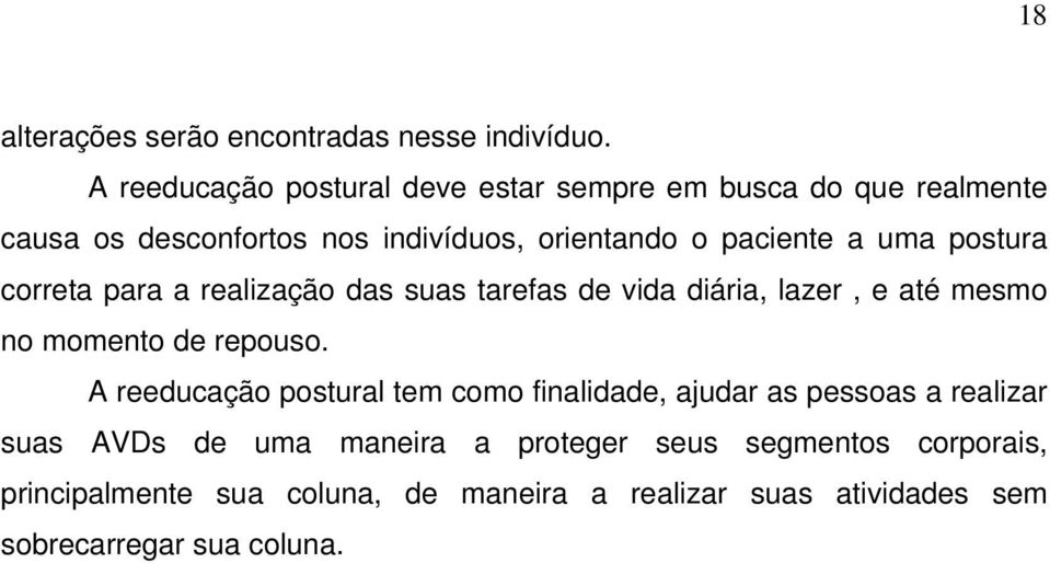 uma postura correta para a realização das suas tarefas de vida diária, lazer, e até mesmo no momento de repouso.