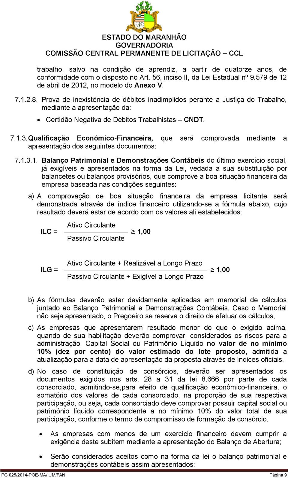 Qualificação Econômico-Financeira, que será comprovada mediante a apresentação dos seguintes documentos: 7.1.