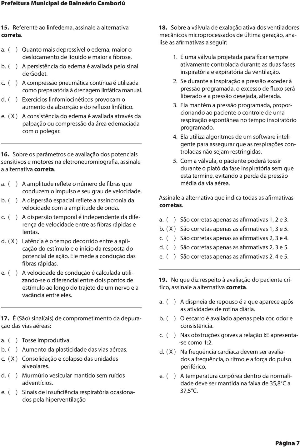 e. ( X ) A consistência do edema é avaliada através da palpação ou compressão da área edemaciada com o polegar. 16.