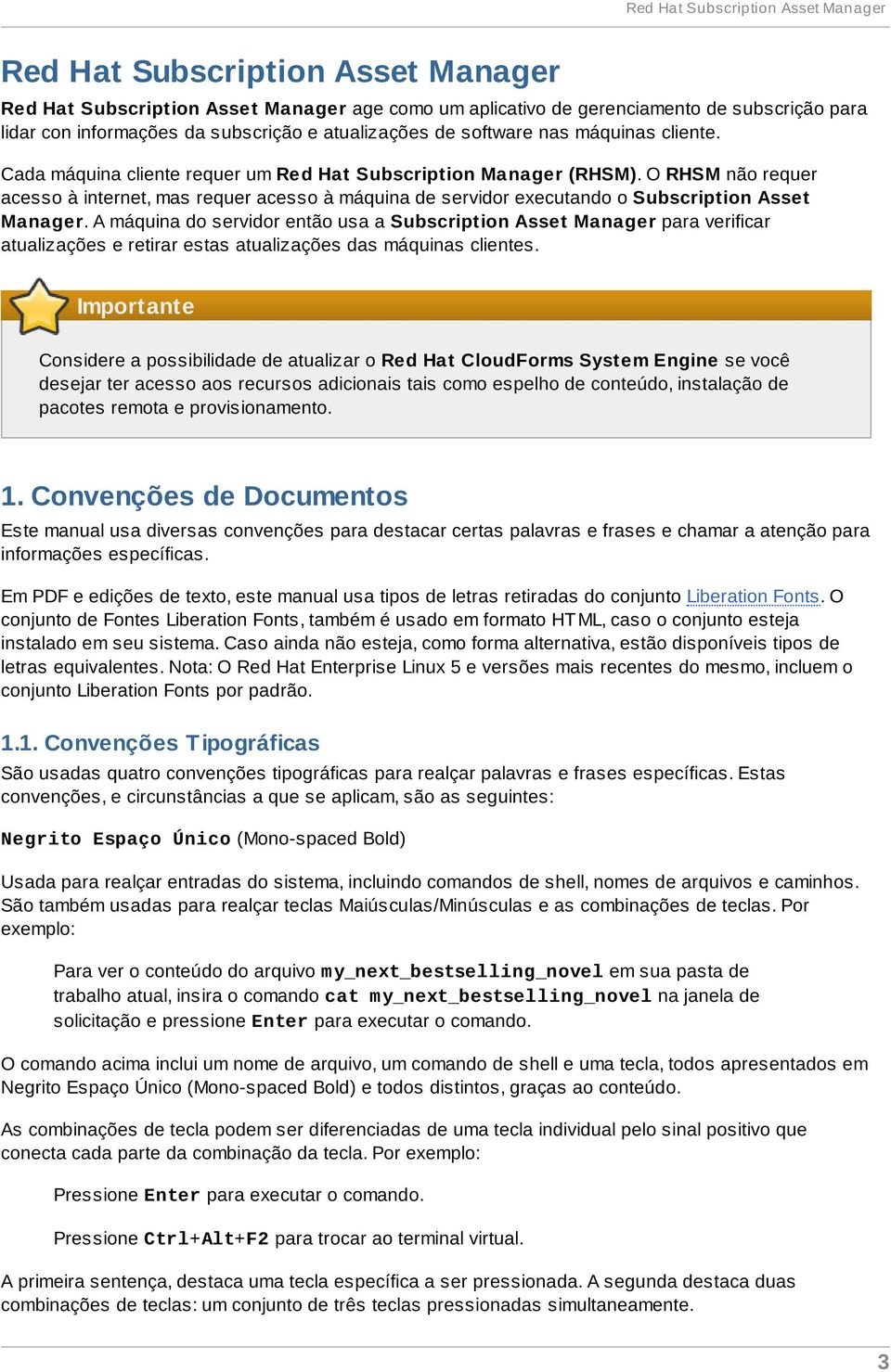 O RHSM não requer acesso à internet, mas requer acesso à máquina de servidor executando o Subscription Asset Manager.