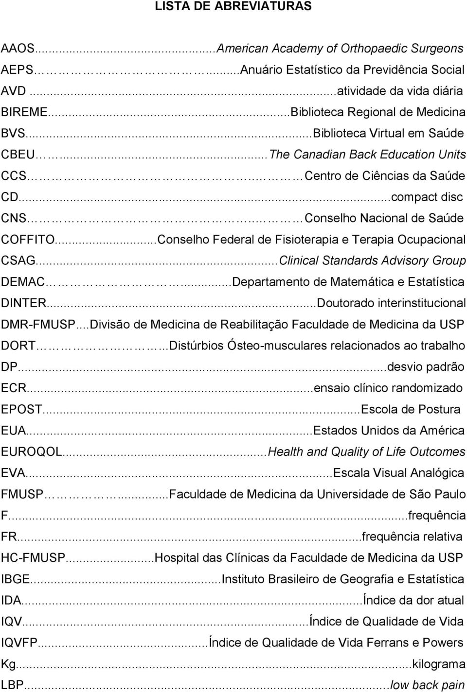 ..Conselho Federal de Fisioterapia e Terapia Ocupacional CSAG...Clinical Standards Advisory Group DEMAC...Departamento de Matemática e Estatística DINTER...Doutorado interinstitucional DMR-FMUSP.