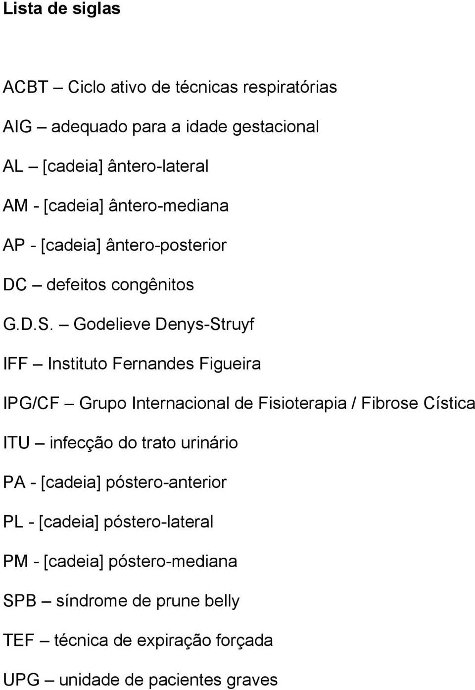 Godelieve Denys-Struyf IFF Instituto Fernandes Figueira IPG/CF Grupo Internacional de Fisioterapia / Fibrose Cística ITU infecção do