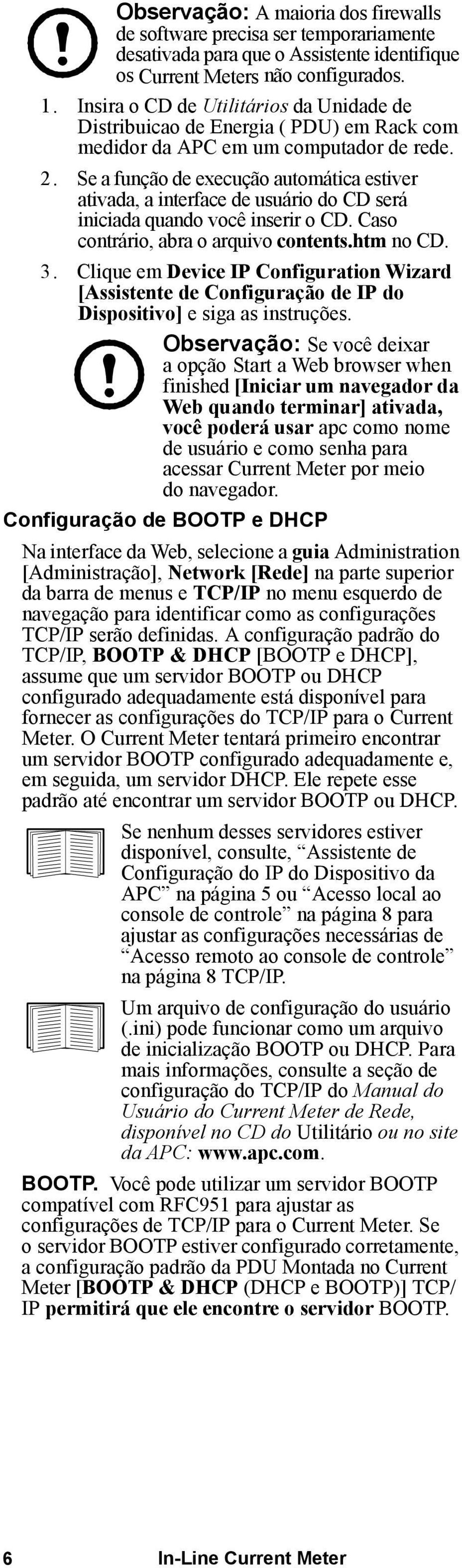 Se a função de execução automática estiver ativada, a interface de usuário do CD será iniciada quando você inserir o CD. Caso contrário, abra o arquivo contents.htm no CD. 3.