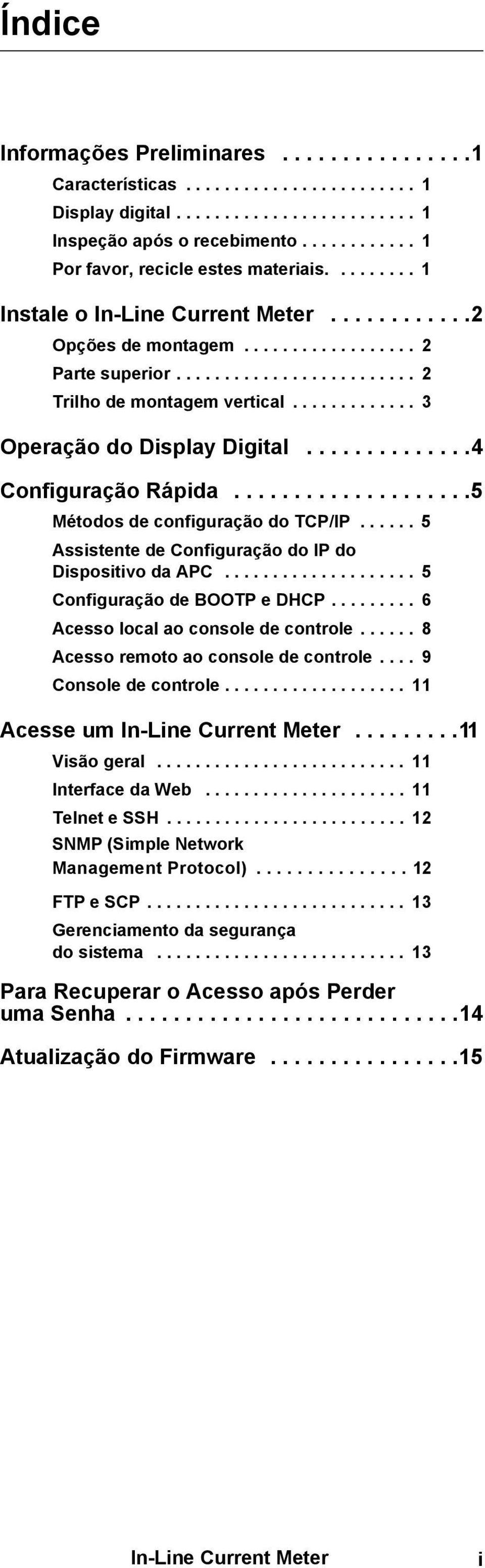 .............4 Configuração Rápida....................5 Métodos de configuração do TCP/IP...... 5 Assistente de Configuração do IP do Dispositivo da APC.................... 5 Configuração de BOOTP e DHCP.