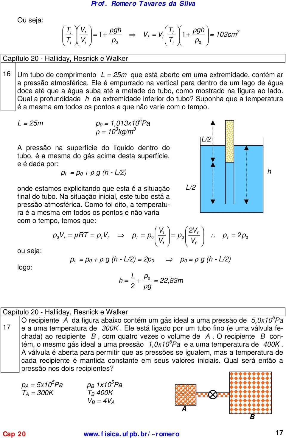 L 5m,x 5 P ρ kg/m rssão n surfíci o líquio ntro o tubo, é msm o gás cim st surfíci, é or: f ρ g (h - L/) L/ h on stmos xlicitno qu st é situção L/ finl o tubo.