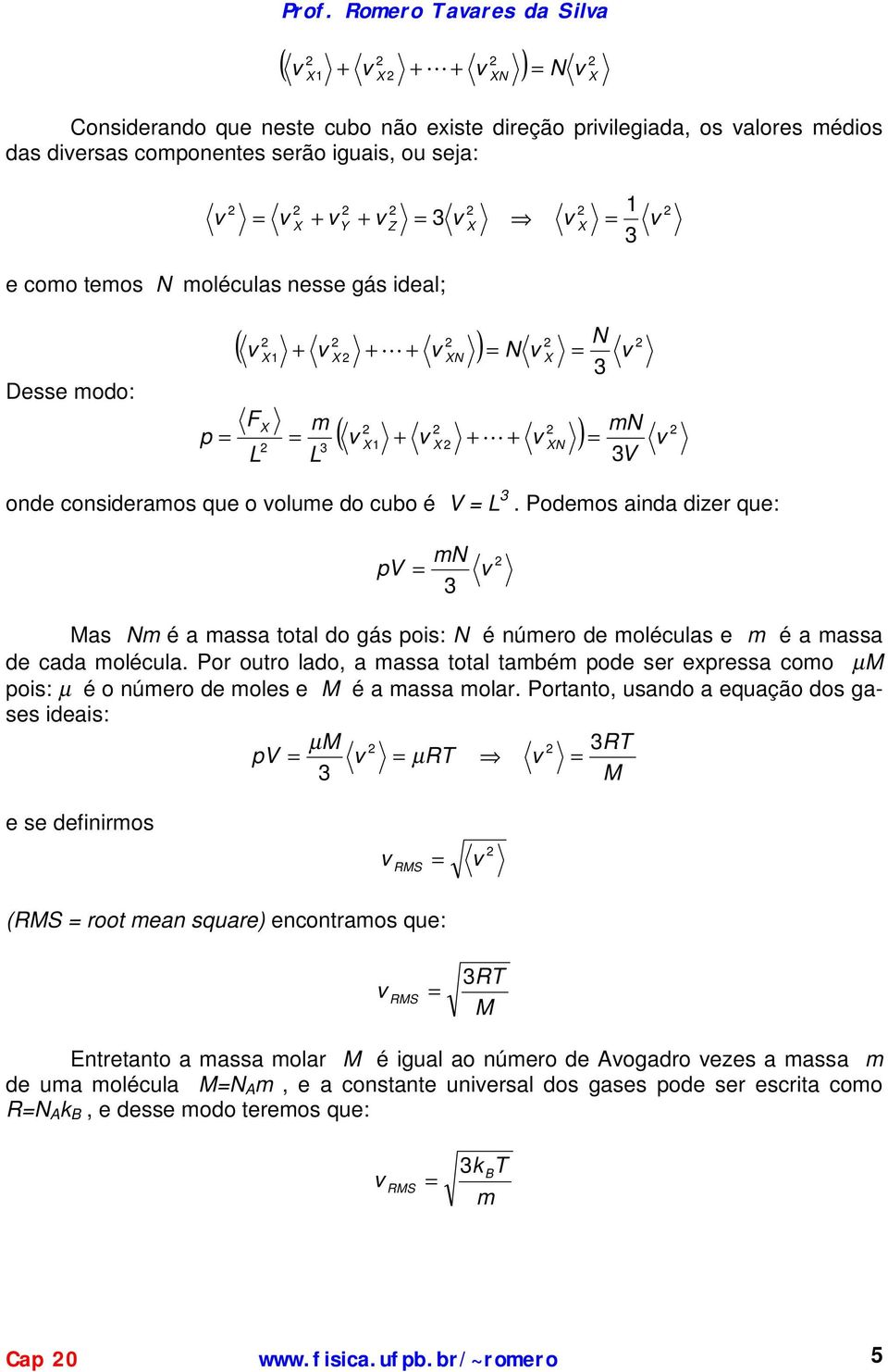 ) N N mn ( ) F m! L L N on consirmos qu o olum o cubo é L. Pomos in izr qu: mn Ms Nm é mss totl o gás ois: N é númro moléculs m é mss c molécul.