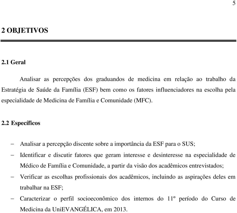 especialidade de Medicina de Família e Comunidade (MFC). 2.