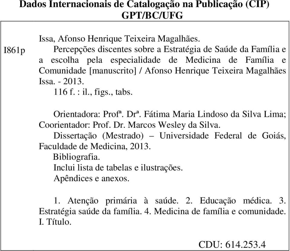 - 2013. 116 f. : il., figs., tabs. Orientadora: Profª. Drª. Fátima Maria Lindoso da Silva Lima; Coorientador: Prof. Dr. Marcos Wesley da Silva.