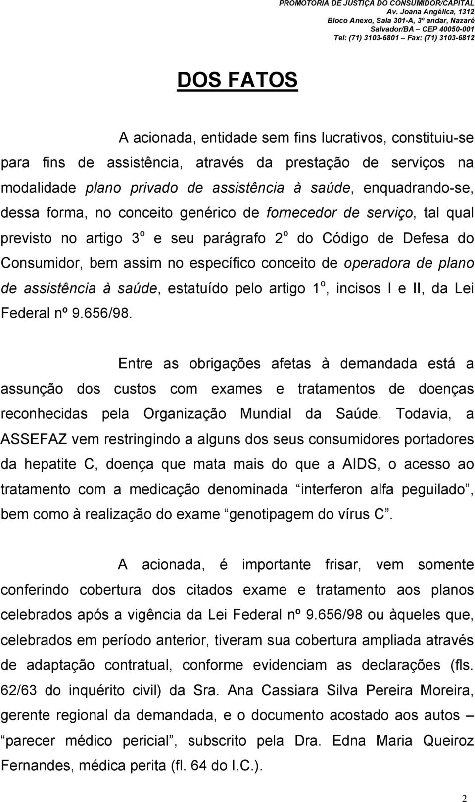 assistência à saúde, estatuído pelo artigo 1 o, incisos I e II, da Lei Federal nº 9.656/98.