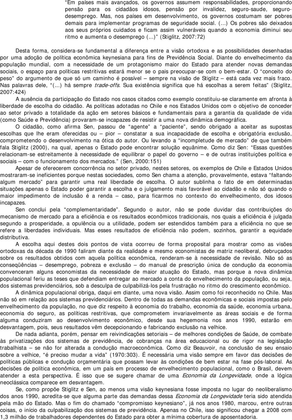 ..) Os pobres são deixados aos seus próprios cuidados e ficam assim vulneráveis quando a economia diminui seu ritmo e aumenta o desemprego (.