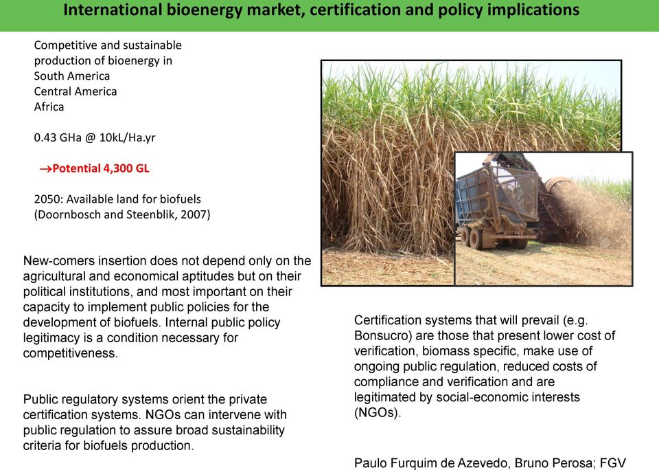 institutions, and most important on their capacity to implement public policies for the development of biofuels. Internal public policy legitimacy is a condition necessary for competitiveness.