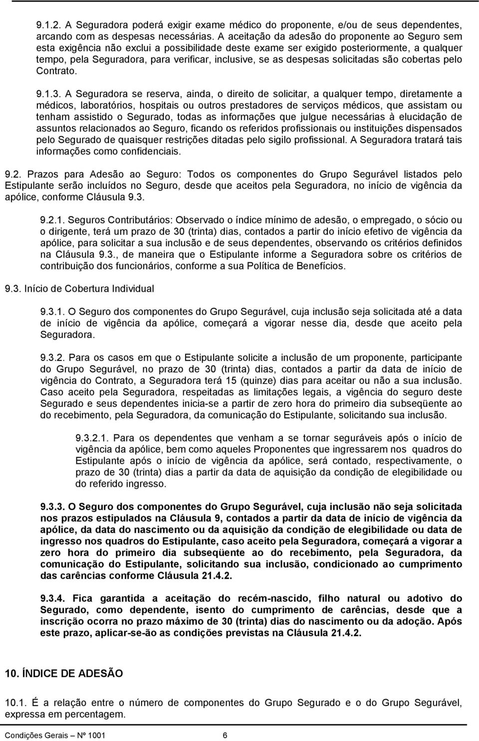 despesas solicitadas são cobertas pelo Contrato. 9.1.3.