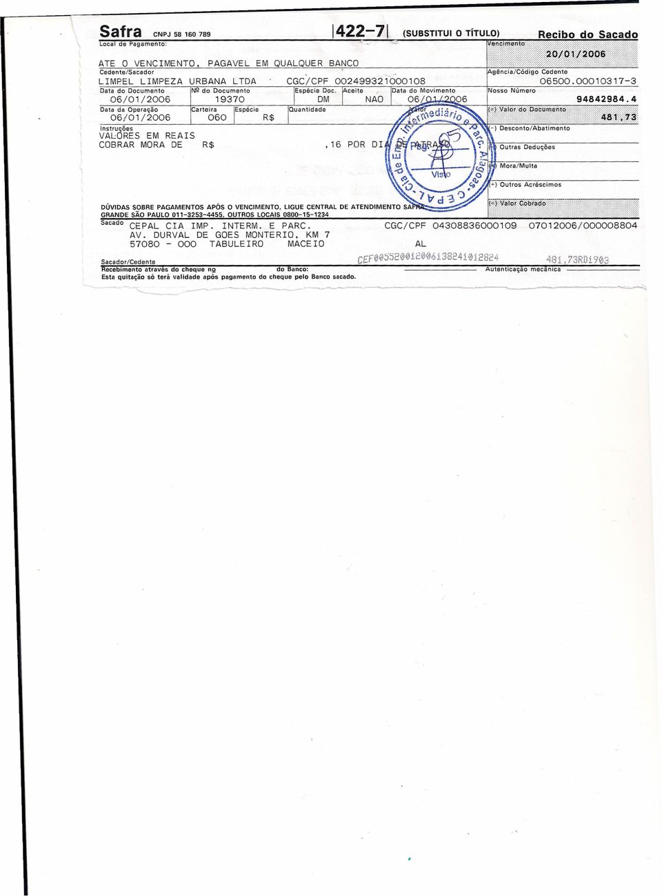 VAL:ORES EM REAIS COBRAR MORA DE R$ Saeador/Cedente Recebimento atraves do cheque "Q do Banco: Esta quitação só terá validade após pagamento