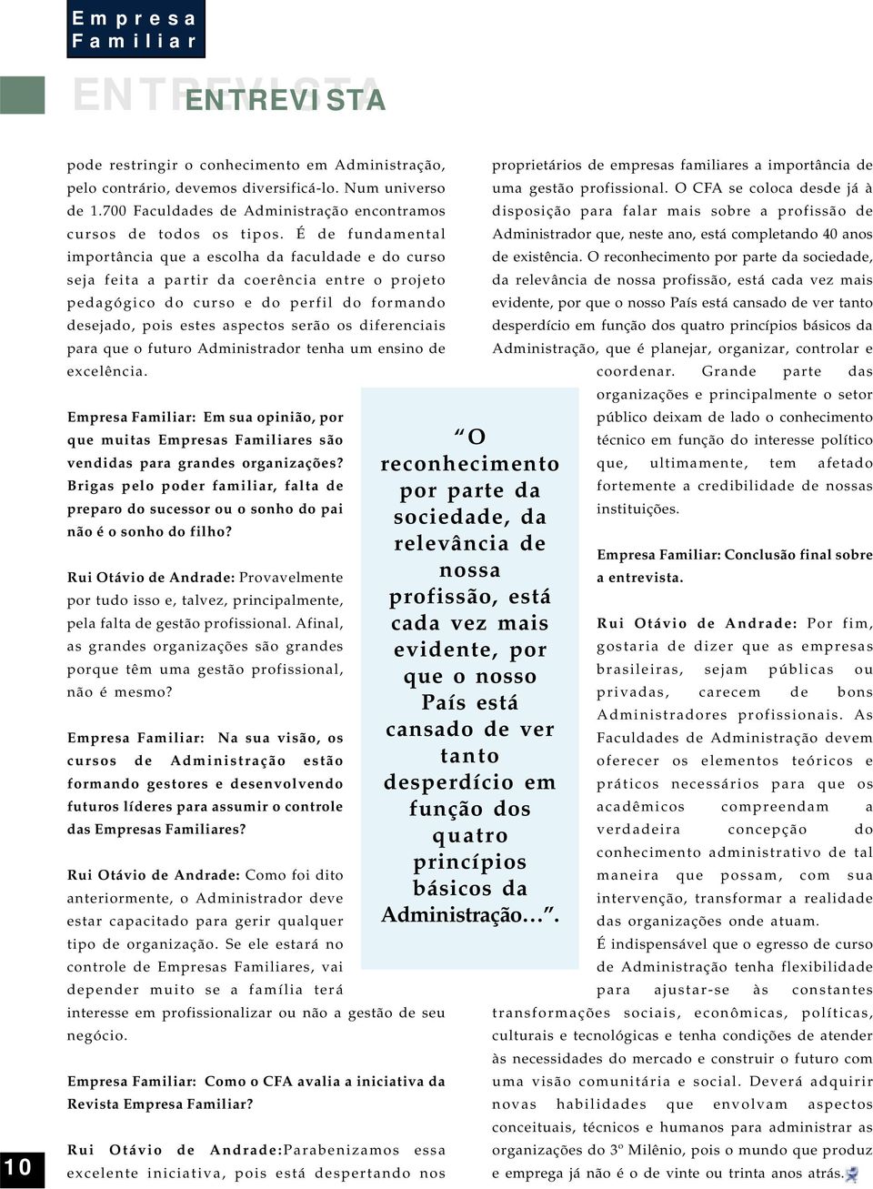 diferenciais para que o futuro Administrador tenha um ensino de excelência. Empresa : Em sua opinião, por que muitas Empresas es são vendidas para grandes organizações?