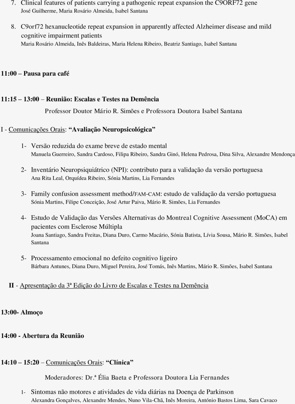 Isabel Santana 11:00 Pausa para café 11:15 13:00 Reunião: Escalas e Testes na Demência Professor Doutor Mário R.