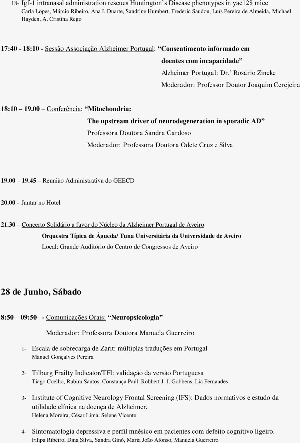 Cristina Rego 17:40-18:10 - Sessão Associação Alzheimer Portugal: Consentimento informado em doentes com incapacidade Alzheimer Portugal: Dr.