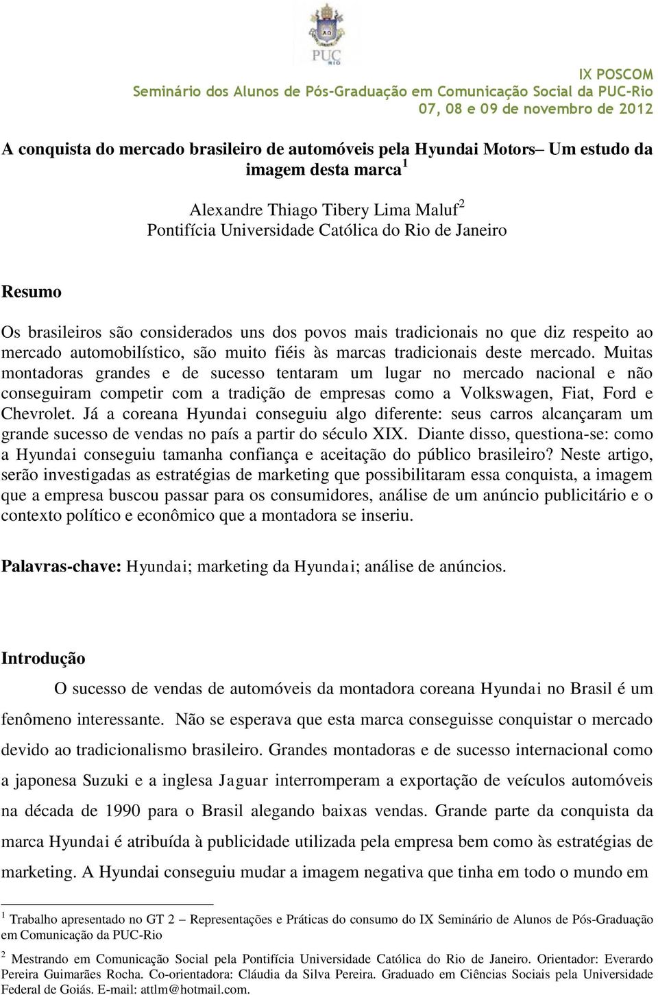 Muitas montadoras grandes e de sucesso tentaram um lugar no mercado nacional e não conseguiram competir com a tradição de empresas como a Volkswagen, Fiat, Ford e Chevrolet.