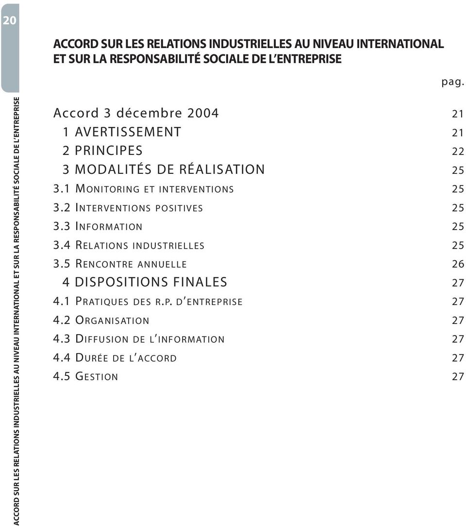 PRINCIPES 0;3 MODALITÉS DE RÉALISATION 3.1 MONITORING ET INTERVENTIONS 3.2 INTERVENTIONS POSITIVES 3.3 INFORMATION 3.4 RELATIONS INDUSTRIELLES 3.