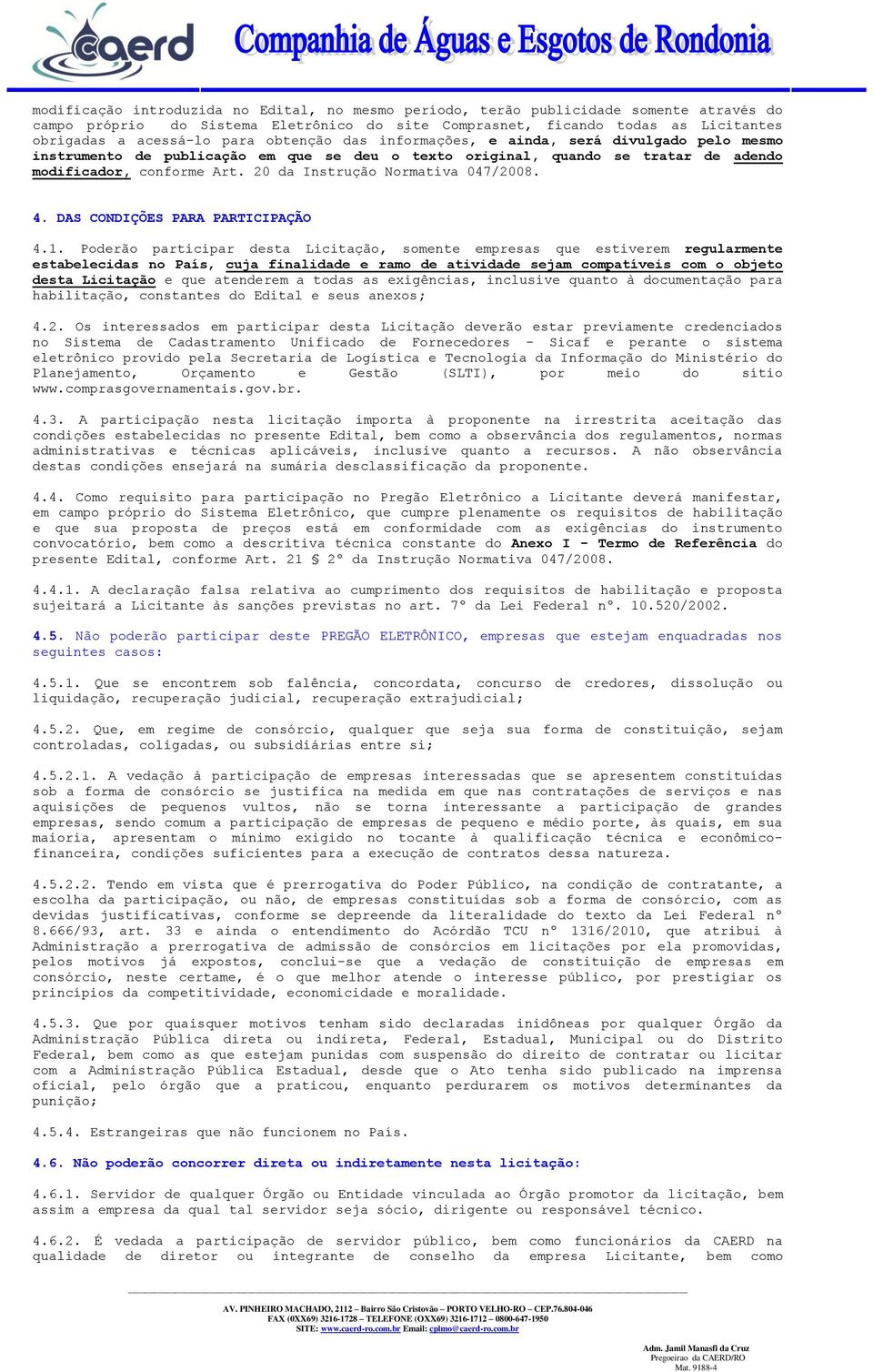 20 da Instrução Normativa 047/2008. 4. DAS CONDIÇÕES PARA PARTICIPAÇÃO 4.1.