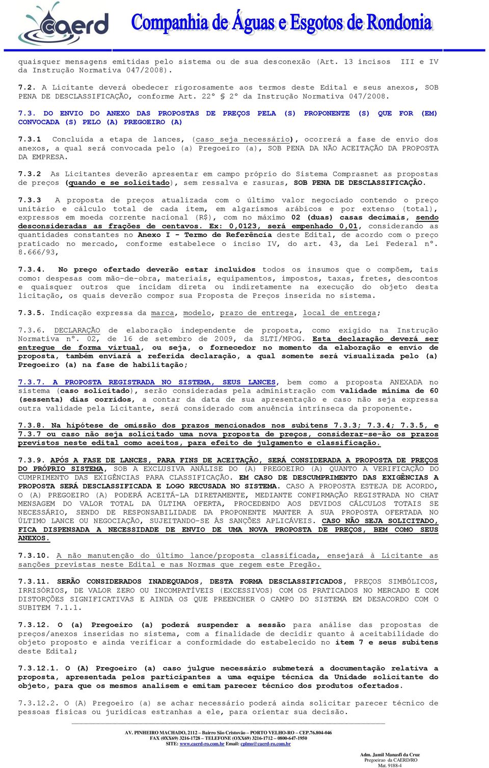 DO ENVIO DO ANEXO DAS PROPOSTAS DE PREÇOS PELA (S) PROPONENTE (S) QUE FOR (EM) CONVOCADA (S) PELO (A) PREGOEIRO (A) 7.3.