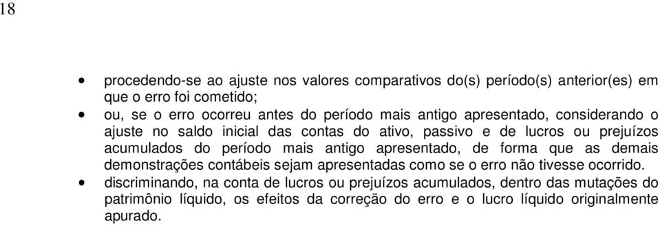 mais antigo apresentado, de forma que as demais demonstrações contábeis sejam apresentadas como se o erro não tivesse ocorrido.