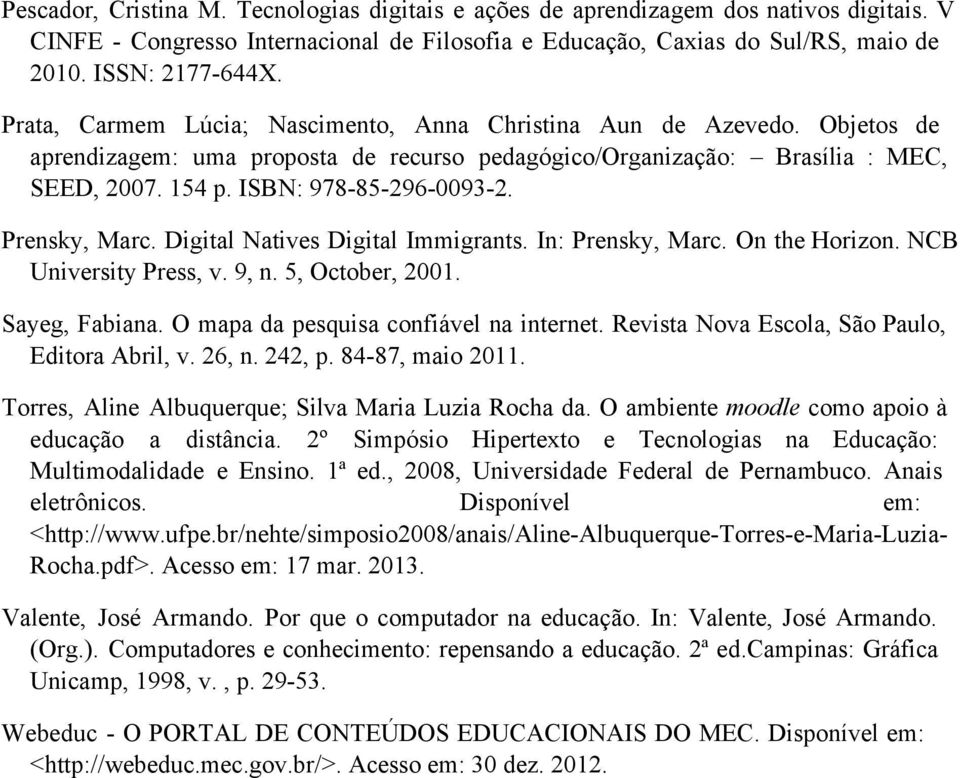 Prensky, Marc. Digital Natives Digital Immigrants. In: Prensky, Marc. On the Horizon. NCB University Press, v. 9, n. 5, October, 2001. Sayeg, Fabiana. O mapa da pesquisa confiável na internet.