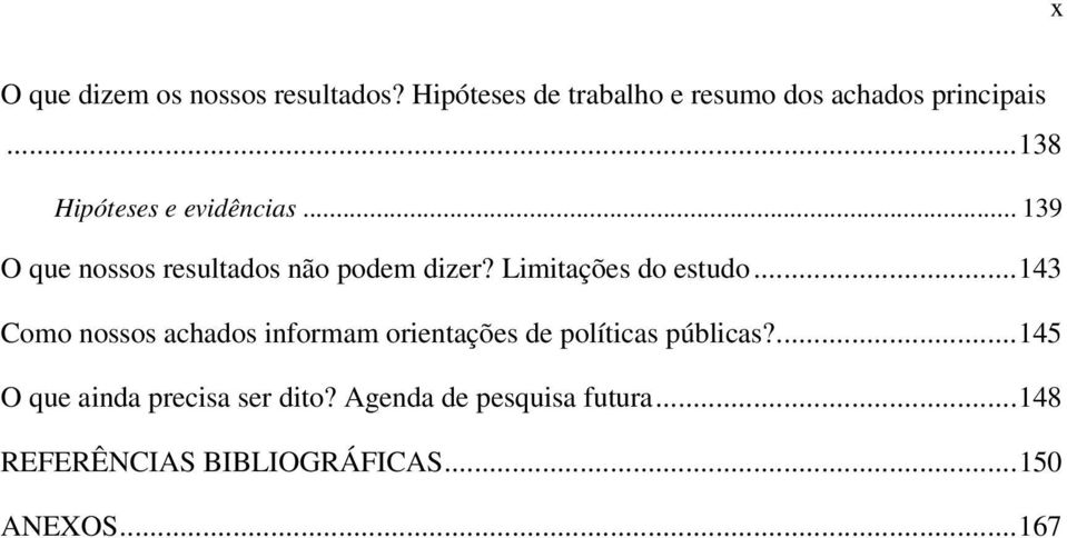 Limitações do estudo... 143 Como nossos achados informam orientações de políticas públicas?