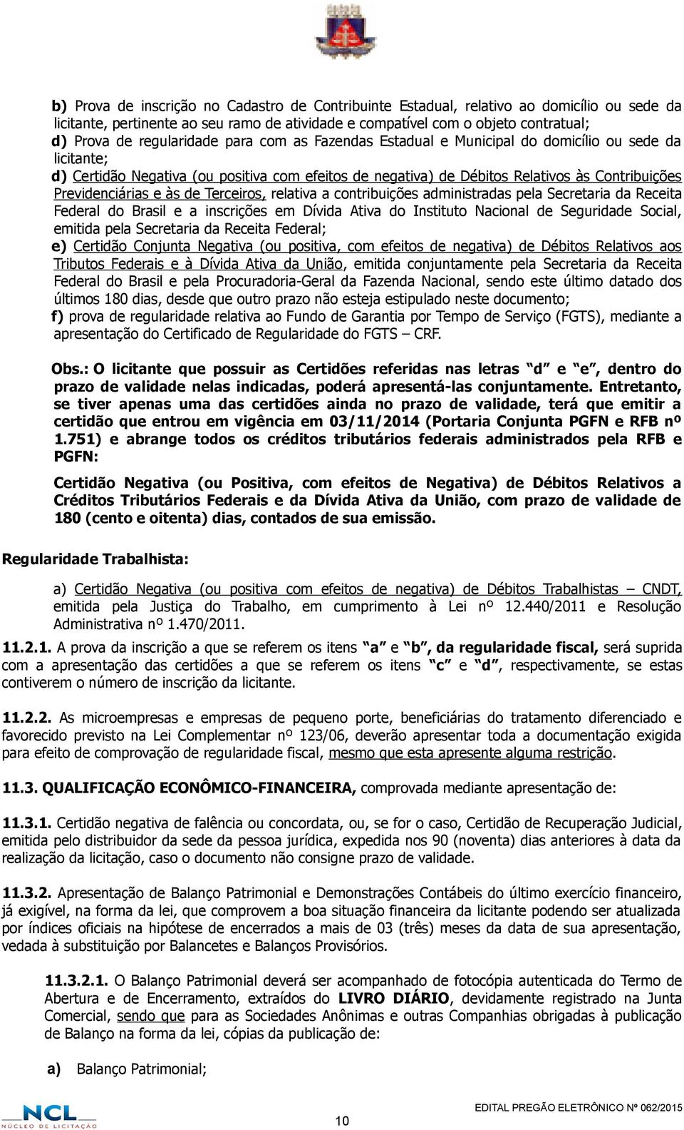 Previdenciárias e às de Terceiros, relativa a contribuições administradas pela Secretaria da Receita Federal do Brasil e a inscrições em Dívida Ativa do Instituto Nacional de Seguridade Social,