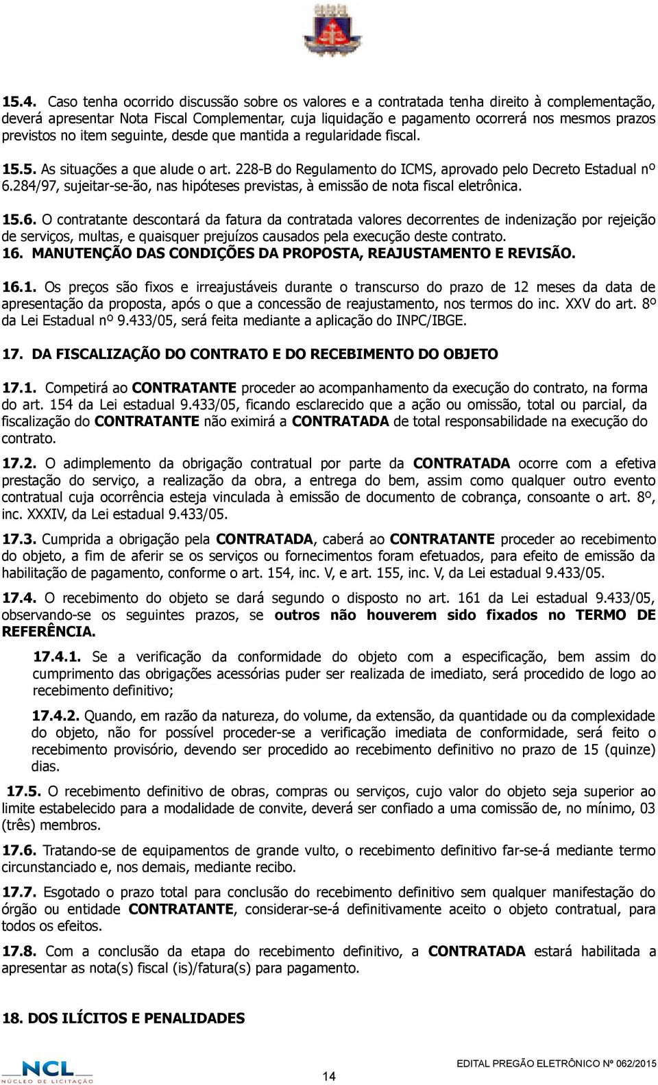 284/97, sujeitar-se-ão, nas hipóteses previstas, à emissão de nota fiscal eletrônica. 15.6.