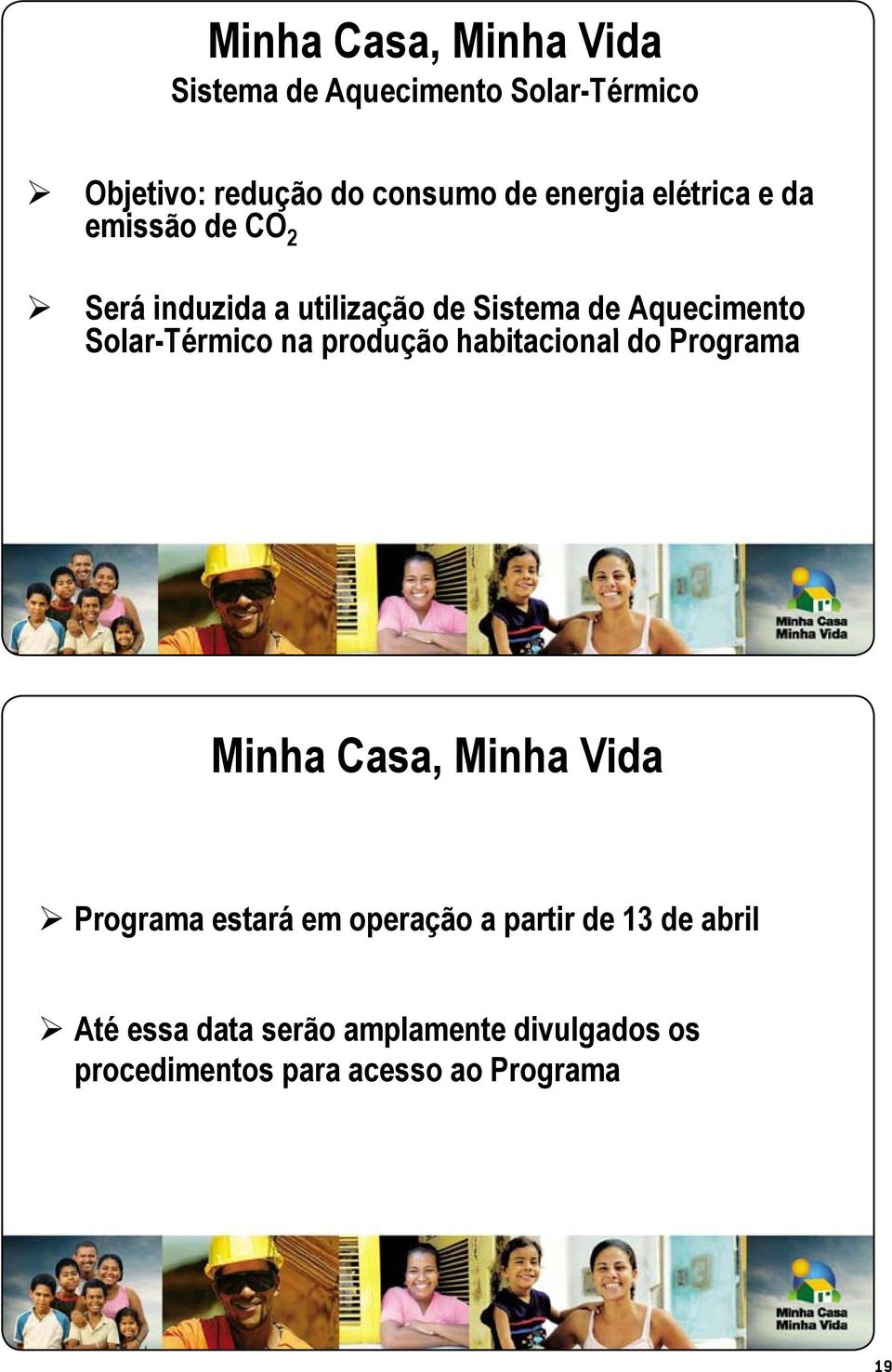 d do Programa Minha Casa,, Minha Vida Programa estará em operação a partir de 13 de abril Até essa data serão