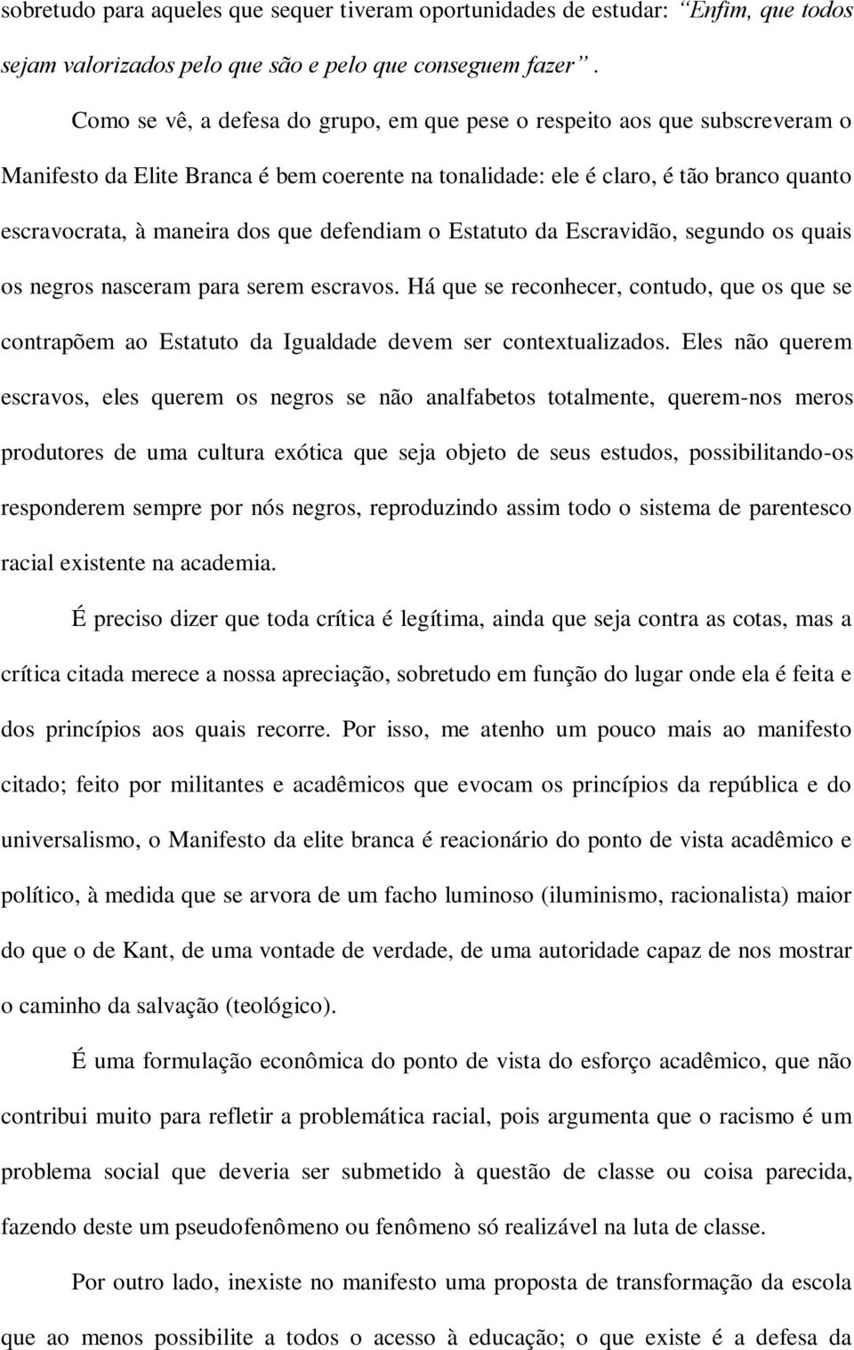 defendiam o Estatuto da Escravidão, segundo os quais os negros nasceram para serem escravos.